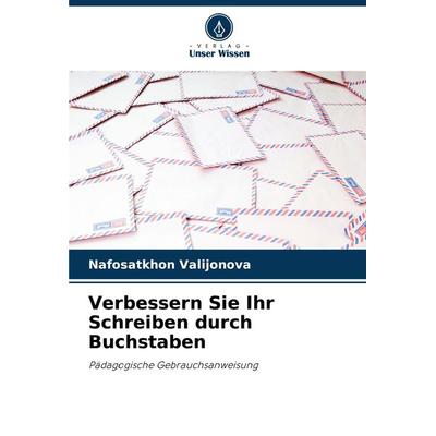 Verbessern Sie Ihr Schreiben durch Buchstaben, Taschenbuch von Nafosatkhon Valijonova, Verlag Unser Wissen, 978-3-330-34983-4