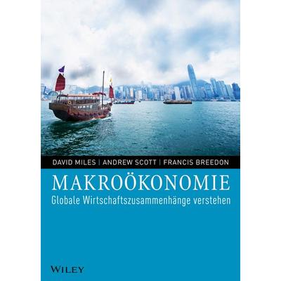 Makroökonomie. Globale Wirtschaftszusammenhänge verstehen, Taschenbuch von David Miles,Andrew Scott,Francis Breedon, Wiley-VCH, 978-3-527-50765-8