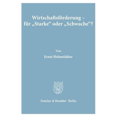 Wirtschaftsförderung - für 'Starke' oder 'Schwache'?; Taschenbuch von Ernst Helmstädter, Duncker & Humblot, 978-3-428-05384-1