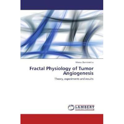 Dominietto, M: Fractal Physiology of Tumor Angiogenesis, Taschenbuch von Marco Dominietto, LAP LAMBERT Academic Publishing, 978-3-659-12285-9