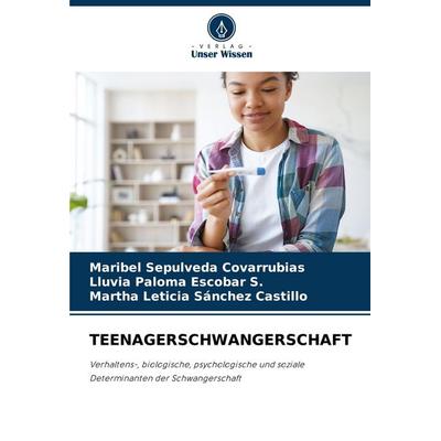 Teenagerschwangerschaft, Taschenbuch von Maribel Sepulveda Covarrubias,Lluvia Paloma Escobar S.,Martha Leticia Sánchez Castillo, Verlag Unser Wissen,