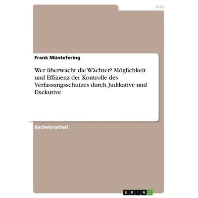 Wer überwacht die Wächter? Möglichkeit und Effizienz der Kontrolle des Verfassungsschutzes durch Judikative und Exekutive, Taschenbuch von Frank