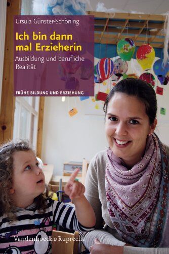 Ursula Günster-Schöning - Ich bin dann mal ErzieherIn: Ausbildung und berufliche Realität (Fruehe Bildung Und Erziehung) - Preis vom 30.09.2026 09:01:18 h