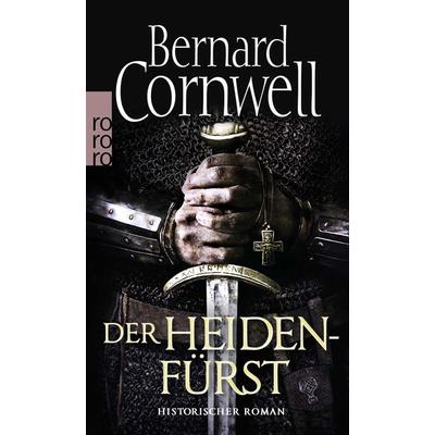 Der Heidenfürst / Sachsen-Uhtred Saga Bd. 7, Taschenbuch von Bernard Cornwell, Rowohlt Taschenbuch