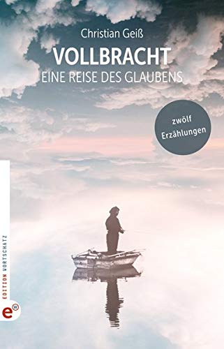 Christian Geiß - Vollbracht: Eine Reise des Glaubens: Zwölf Erzählungen - Preis vom 05.10.2026 03:47:11 h