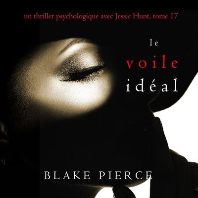 Le Voile Idéal (Un thriller psychologique avec Jessie Hunt, tome 17) - Blake Pierce, Audio, 9781094338736