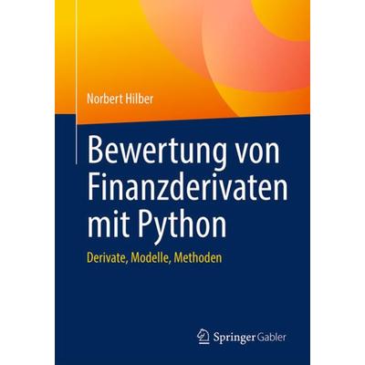 Bewertung von Finanzderivaten mit Python, Taschenbuch von Norbert Hilber, Springer Fachmedien Wiesbaden GmbH, 978-3-658-39209-3