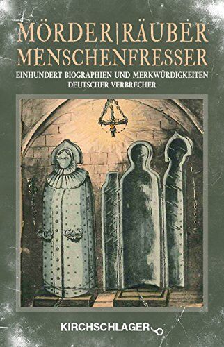 Mörder / Räuber / Menschenfresser: Einhundert Biographien und Merkwürdigkeiten deutscher Verbrecher - Preis vom 09.10.2026 07:28:09 h