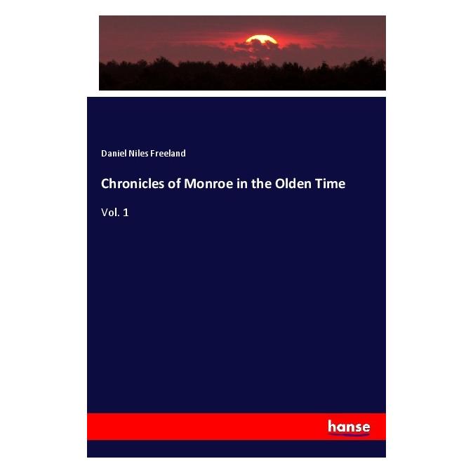Hansebooks Chronicles of Monroe in the Olden Time (Englisch, Softcover, Daniel Niles Freeland) (55989907)