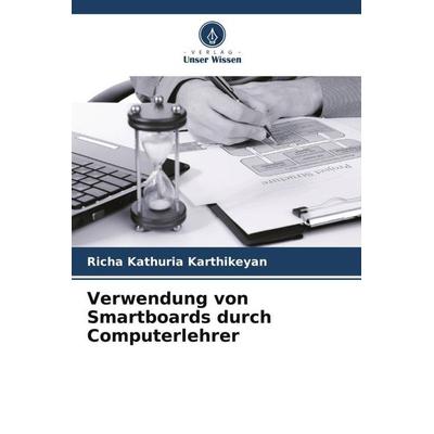 Verwendung von Smartboards durch Computerlehrer, Taschenbuch von Richa Kathuria Karthikeyan, Verlag Unser Wissen, 978-620-5-28415-5