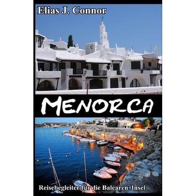 Menorca - Reisebegleiter für die Balearen-Insel, Taschenbuch von Elias J. Connor, Epubli, 978-3-565-47742-5