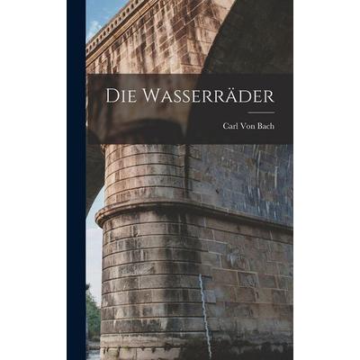 Die Wasserräder, Gebundene Ausgabe von Carl Bach, Legare Street Press, 978-1-01-711054-8