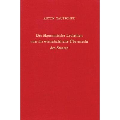 Der ökonomische Leviathan oder die wirtschaftliche Übermacht des Staates., Taschenbuch von Anton Tautscher, Duncker & Humblot, 978-3-428-02207-6