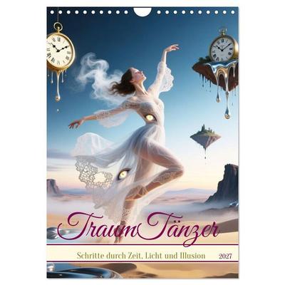 TraumTänzer - Schritte durch Zeit, Licht und Illusion (Wandkalender 2027 DIN A4 hoch), CALVENDO Monatskalender