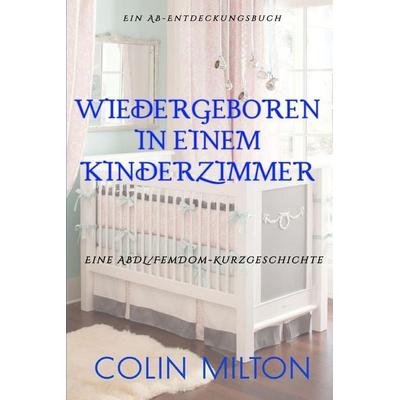 Wiedergeboren in einem Kinderzimmer, Taschenbuch von Colin Milton, Independently Published