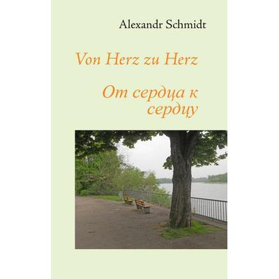 Von Herz zu Herz, Taschenbuch von Alexandr Schmidt, BoD – Books on Demand, 978-3-7357-4460-9