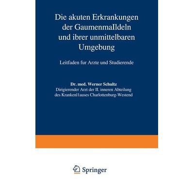 Die akuten Erkrankungen der Gaumenmandeln und ihrer unmittelbaren Umgebung, Taschenbuch von Werner Schultz, Springer Berlin, 978-3-642-90383-0