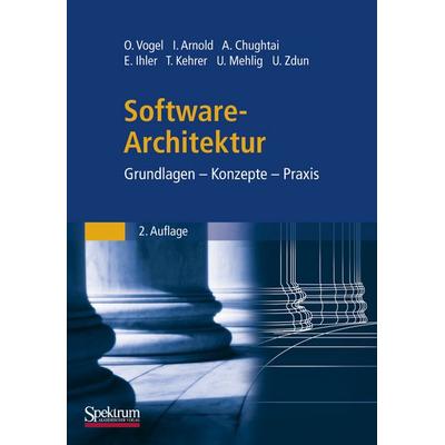 Software-Architektur, Gebundene Ausgabe von Oliver Vogel,Ingo Arnold,Arif Chughtai,Edmund Ihler,Timo Kehrer, Spektrum der Wissenschaft,