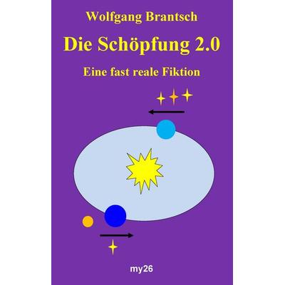 Die Schöpfung 2.0, Gebundene Ausgabe von Wolfgang Brantsch, Twentysix, 978-3-7407-2725-3