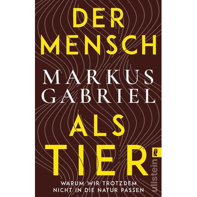 Der Mensch als Tier, Taschenbuch von Markus Gabriel, Ullstein Taschenbuch, 978-3-548-06838-1