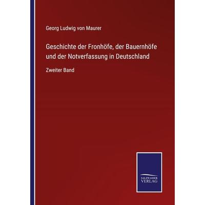 Geschichte der Fronhöfe, der Bauernhöfe und der Notverfassung in Deutschland, Taschenbuch von Georg Ludwig Maurer, Outlook, 978-3-375-07920-8