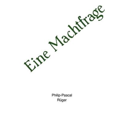 Eine Machtfrage, Taschenbuch von Philip-Pascal Rüger, Epubli, 978-3-7467-1659-6