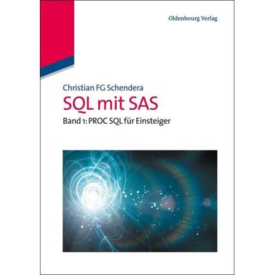 SQL mit SAS, Taschenbuch von Christian FG Schendera, De Gruyter Oldenbourg, 978-3-486-59840-7
