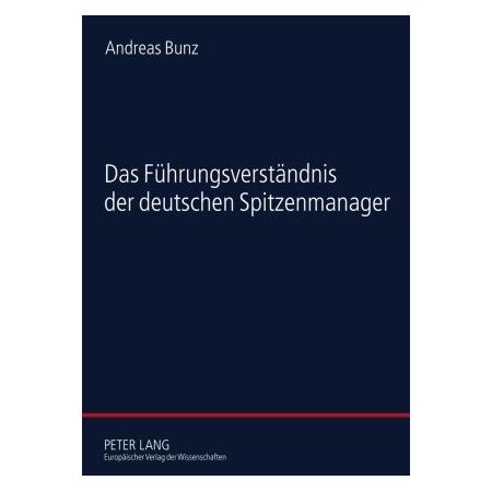 Peter Lang Das Führungsverständnis der deutschen Spitzenmanager (Deutsch, Softcover, Andreas Bunz) (7292371)