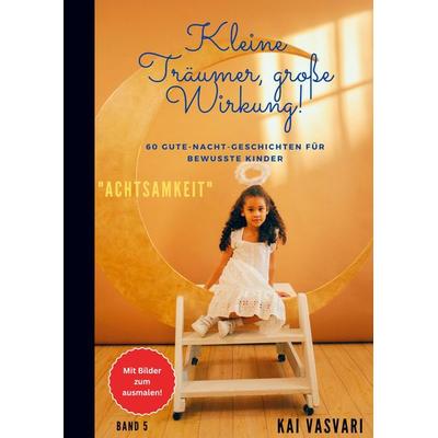 Kai Vasvari: Kleine Träumer, große Wirkung!, Taschenbuch von Kai Vasvari, Bookmundo Direct, 978-94-6485-308-7