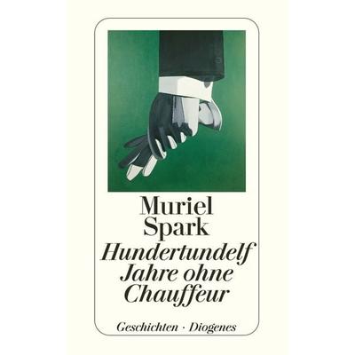 Hundertundelf Jahre ohne Chauffeur, Taschenbuch von Muriel Spark, Diogenes, 978-3-257-23477-0