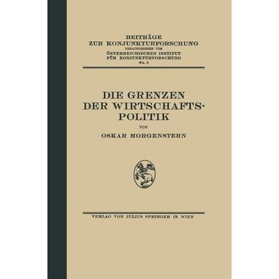Die Grenzen der Wirtschaftspolitik, Taschenbuch von Oskar Morgenstern, Springer Berlin, 978-3-642-93778-1