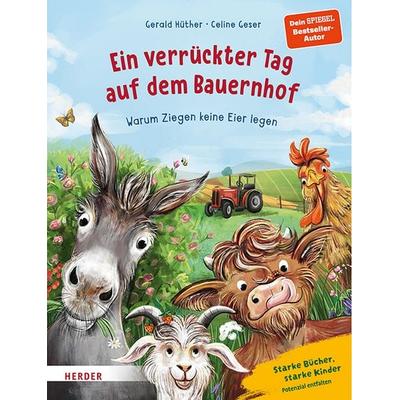 Ein verrückter Tag auf dem Bauernhof. Warum Ziegen keine Eier legen, Gebundene Ausgabe von Gerald Hüther, Herder, 978-3-451-71778-9