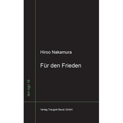 Für den Frieden, Taschenbuch von Hiroo Nakamura, Traugott Bautz, 978-3-88309-732-9