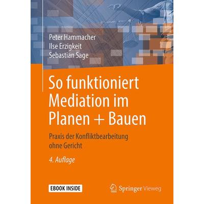 So funktioniert Mediation im Planen + Bauen, Set von Peter Hammacher,Ilse Erzigkeit,Sebastian Sage, Springer Fachmedien Wiesbaden GmbH,