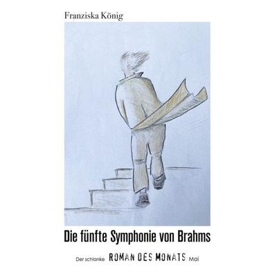 Die fünfte Symphonie von Brahms, Taschenbuch von Franziska König, BoD – Books on Demand, 978-3-7578-5227-6