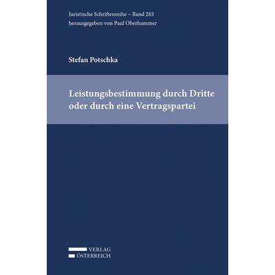 Leistungsbestimmung durch Dritte oder durch eine Vertragspartei, Taschenbuch von Stefan Potschka, Verlag Österreich, 978-3-7046-8361-8