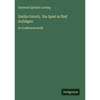 Emilia Galotti; Ein Spiel in fünf Aufzügen, Gebundene Ausgabe von Gotthold Ephraim Lessing, Antigonos Verlag, 978-3-563-27492-7