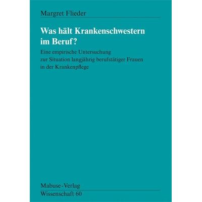 Was hält Krankenschwestern im Beruf, Taschenbuch von Margret Flieder, Mabuse, 978-3-933050-89-2