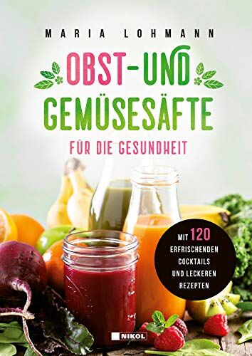 Maria Lohmann - Obst- und Gemüsesäfte für die Gesundheit: mit 120 erfrischenden Cocktails und leckeren Rezepten - Preis vom 30.09.2026 09:01:18 h