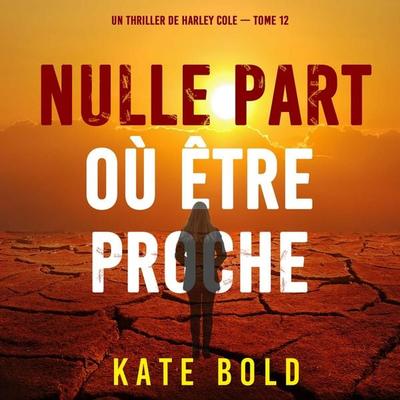 Nulle part où être proche (Un thriller de Harley Cole — tome 12) - Kate Bold, Audio, 9798261410058
