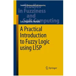A Practical Introduction to Fuzzy Logic using LISP, Fachbücher von Luis Argüelles Mendez
