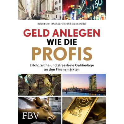 Geld anlegen wie die Profis, Gebundene Ausgabe von Roland Eller,Markus Heinrich,Maik Schober, Finanzbuch Verlag, 978-3-95972-610-8