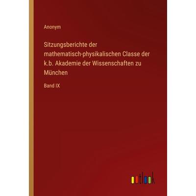 Sitzungsberichte der mathematisch-physikalischen Classe der k.b. Akademie der Wissenschaften zu München, Taschenbuch von Anonym, Outlook,