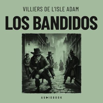 Los bandidos - Villiers De L'Isle Adam, Audio, 4066004752242
