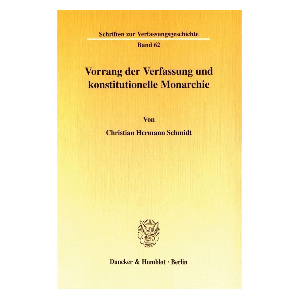 Duncker & Humblot Vorrang der Verfassung und konstitutionelle Monarchie. (Deutsch, Softcover, Christian Hermann Schmidt) (55339934)