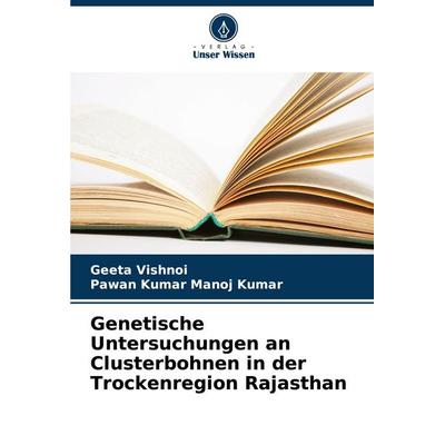 Genetische Untersuchungen an Clusterbohnen in der Trockenregion Rajasthan, Taschenbuch von Geeta Vishnoi,Pawan Kumar Manoj Kumar, Verlag Unser Wissen,
