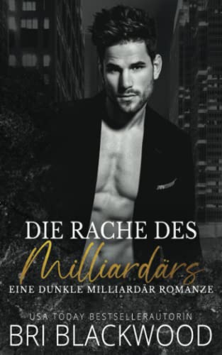 Bri Blackwood - Die Rache des Milliardärs: Eine dunkle Milliardär Romanze (Trilogie „Gnadenloser Milliardär“, Band 3) - Preis vom 09.10.2026 07:28:09 h