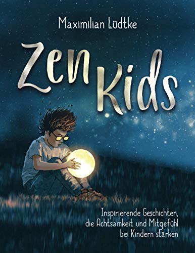 Maximilian Lüdtke - Zen Kids: Inspirierende Geschichten, die Achtsamkeit und Mitgefühl bei Kindern stärken - Preis vom 12.10.2026 11:37:12 h