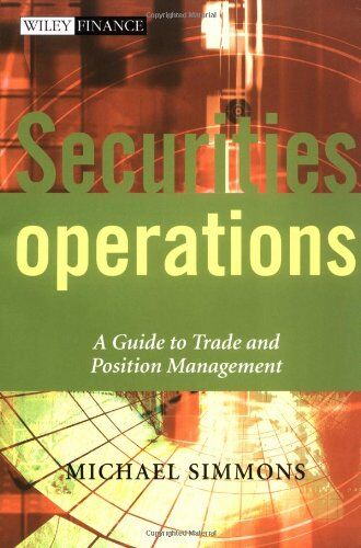 Michael Simmons - Securities Operations: A Guide to Trade and Position Management (Wiley Finance) - Preis vom 15.10.2026 23:06:25 h