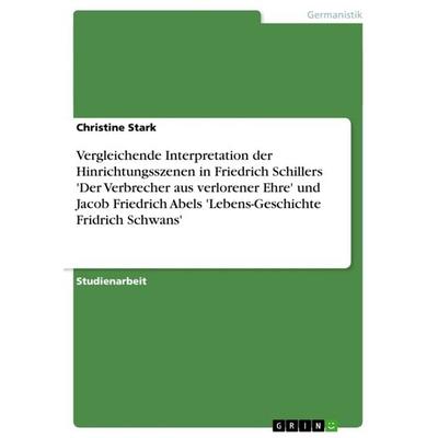 Vergleichende Interpretation der Hinrichtungsszenen in Friedrich Schillers 'Der Verbrecher aus verlorener Ehre' und Jacob Friedrich Abels